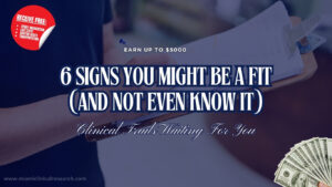 6 Signs You Might Be a Fit for a Clinical Trial (And Not Even Know It)